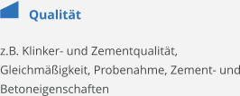 Qualität z.B. Klinker- und Zementqualität, Gleichmäßigkeit, Probenahme, Zement- und Betoneigenschaften